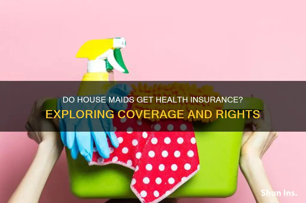do house maids receive health insurance