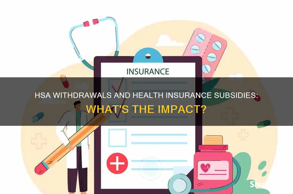 do hsa withdrawals count against my health insurance subsidy