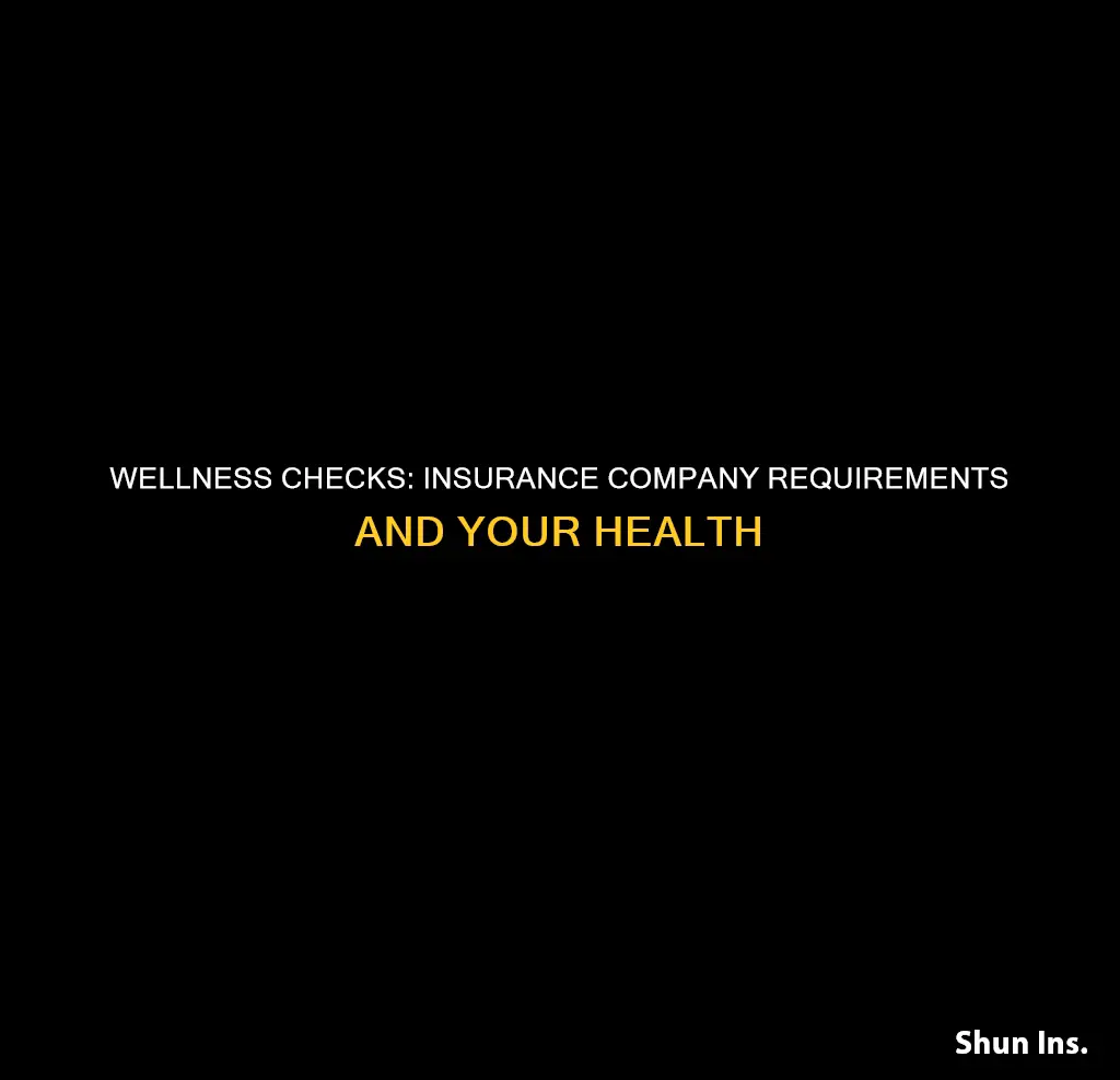 do I have to do wellness check insurance co