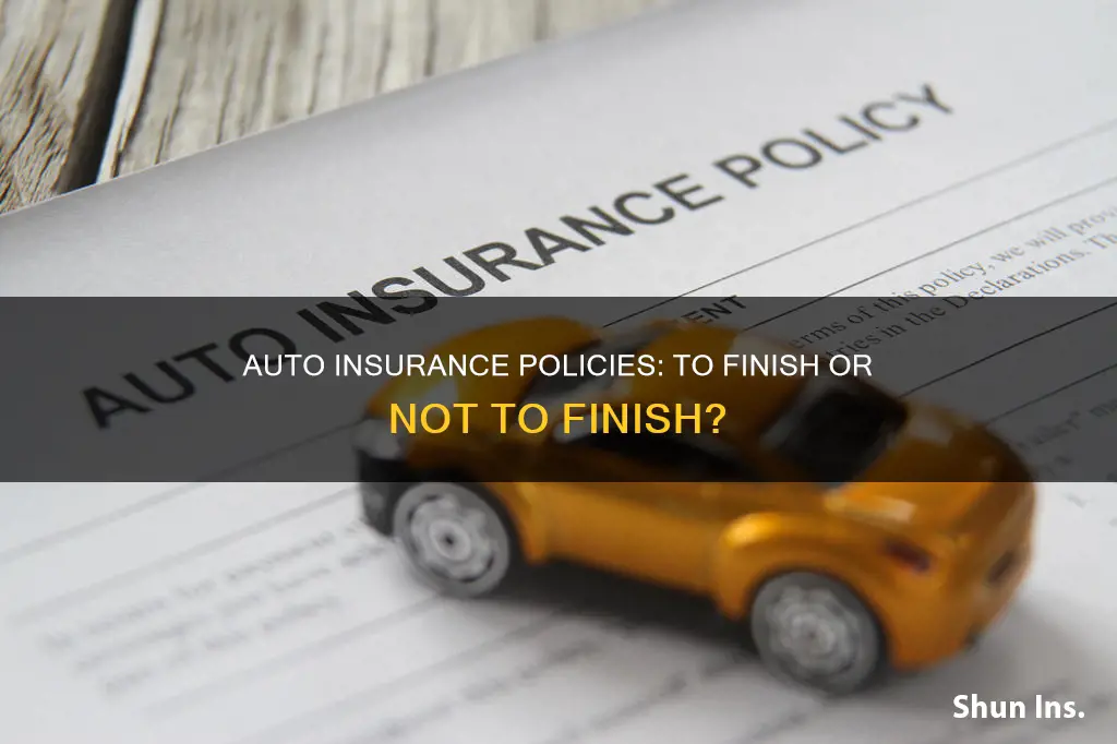 do I have to finish an auto insurance policy