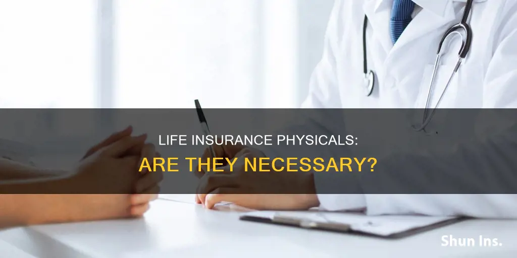 do I have to have a physical for life insurance