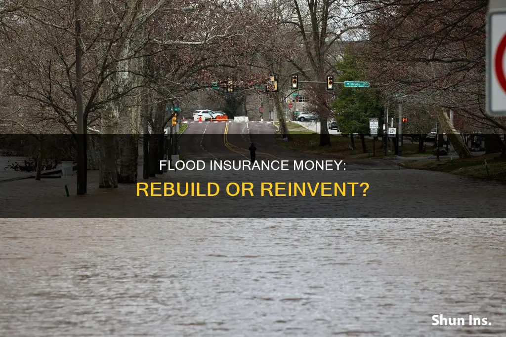 do I have to rebuild with flood insurance money