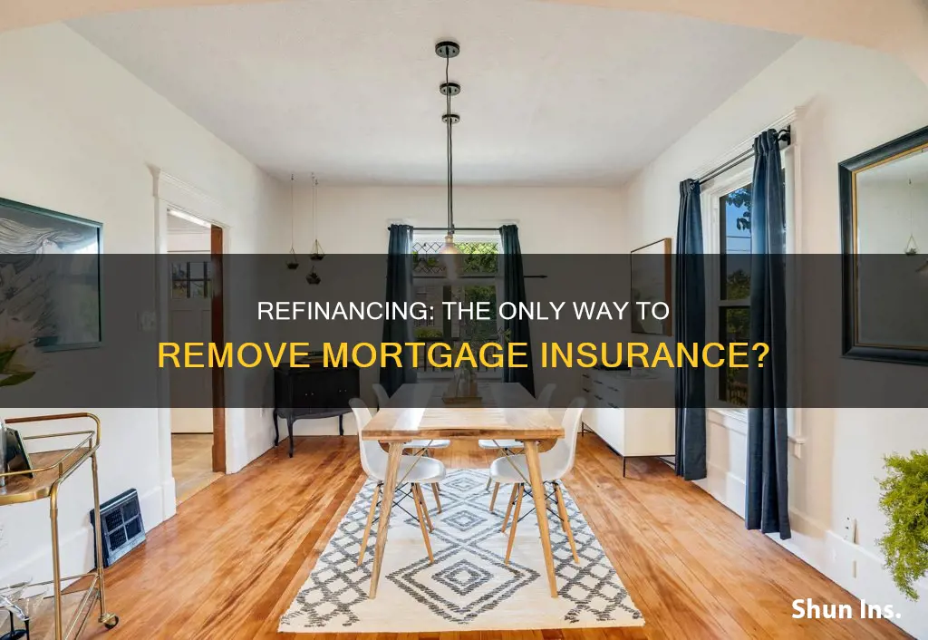 do I have to refinance to remove mortgage insurance