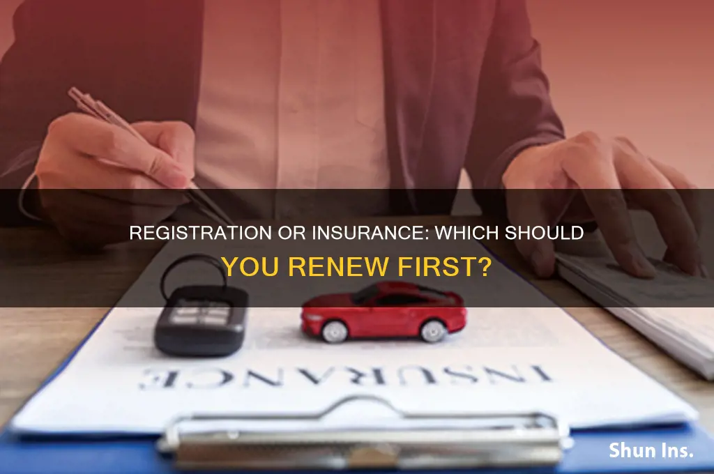 do i have to renew my registration or insurance first