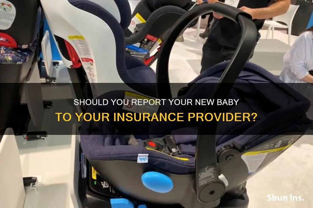 do i have to reprt baby ti my insurance