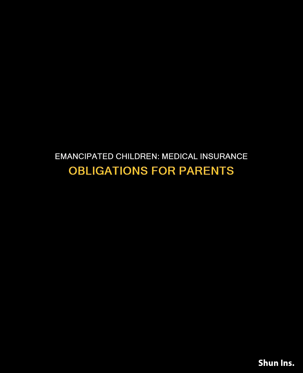 do I have to supply my emanisapated child medical insurance