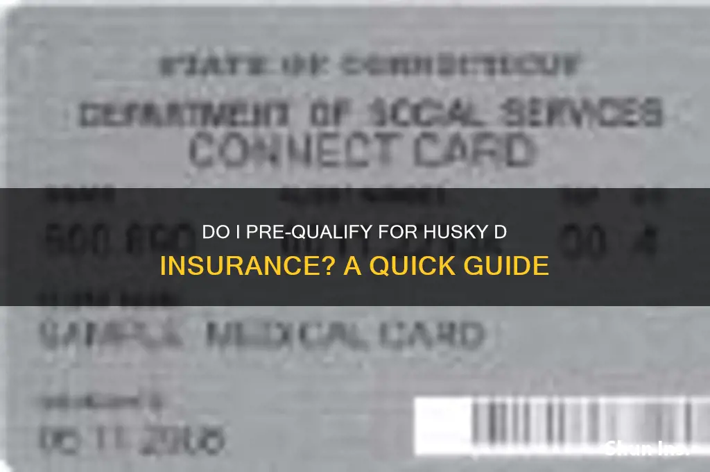 do i pre qualify for husky d insurance