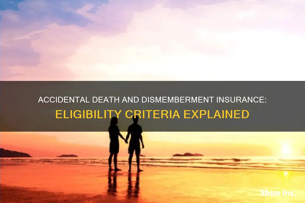 do i qualify for accidental death and dismemberment insurance