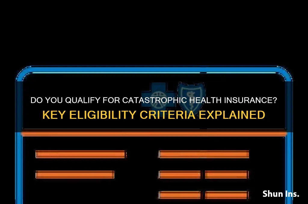do i qualify for catastrophic health insurance