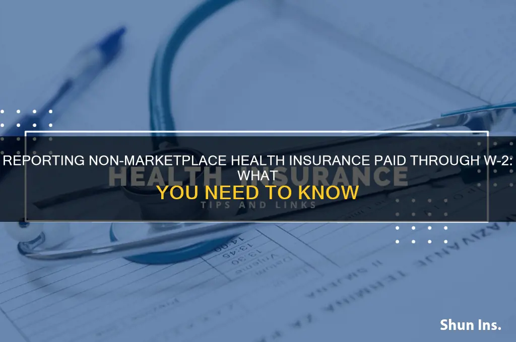 do i report non marketplace health insurance paid through w2