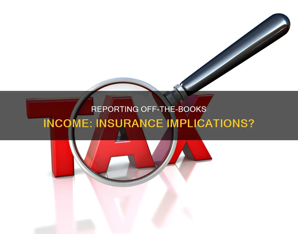 do I report off the books income to insurance