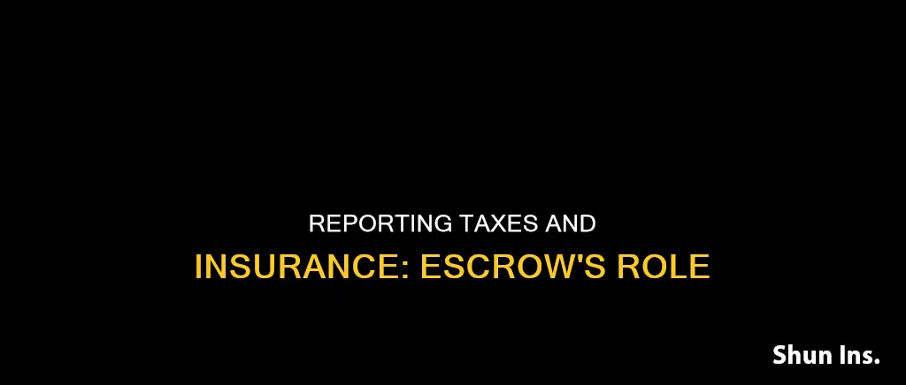 do I report taxes and insurance if paid by escrow