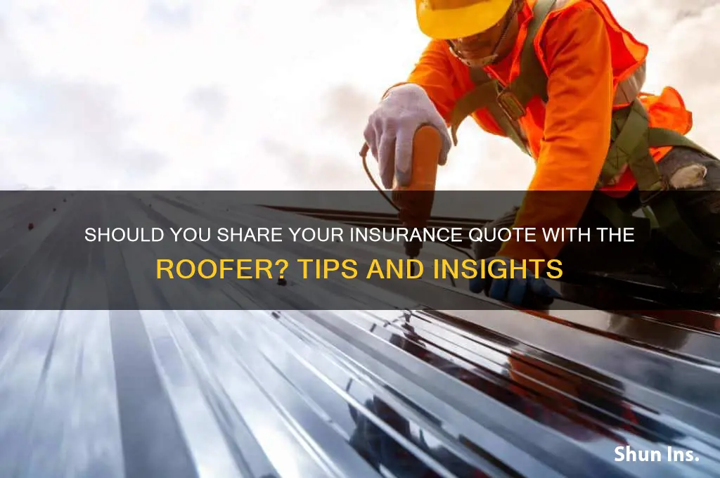 do i show the roofer my insurance quote