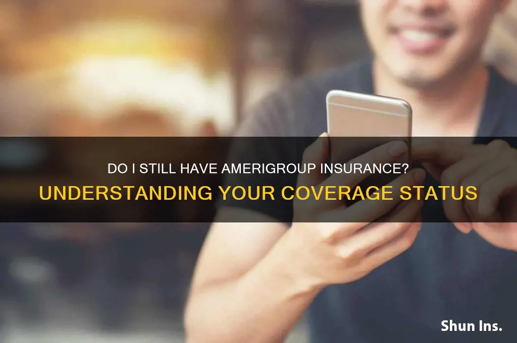 do i still have insurance amerigroup
