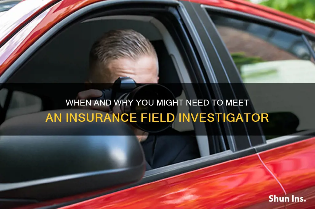 do ibhave to meet with an insurance field investigator when