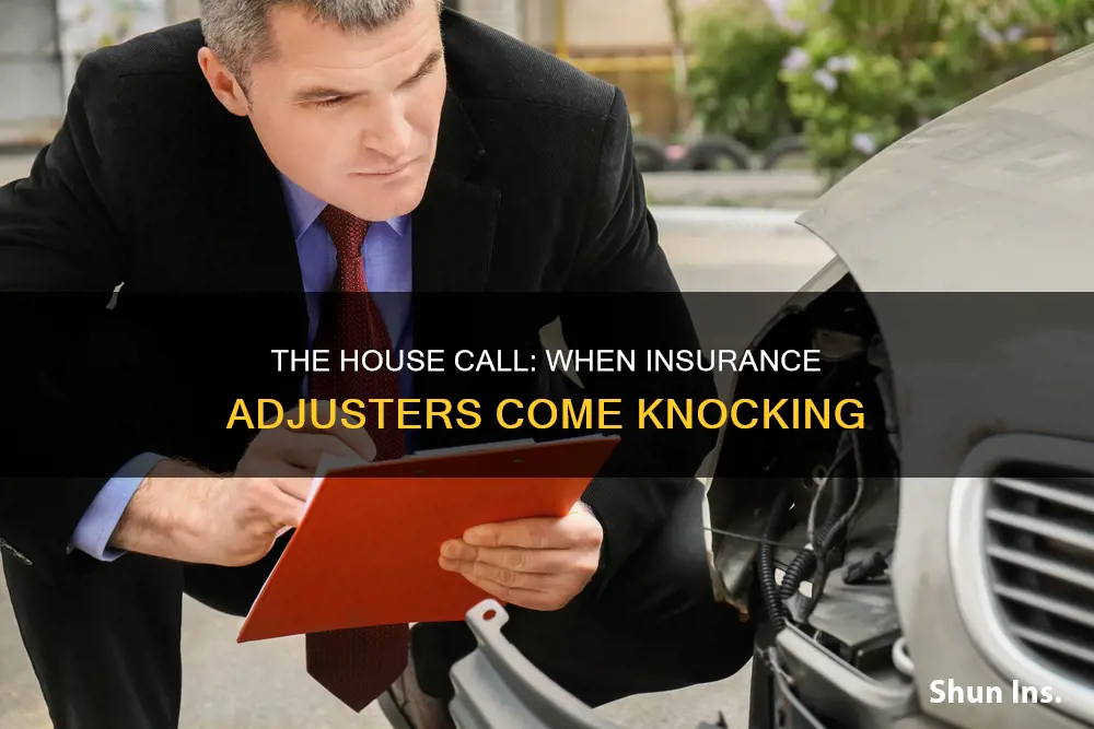 do insurance adjusters come to your house