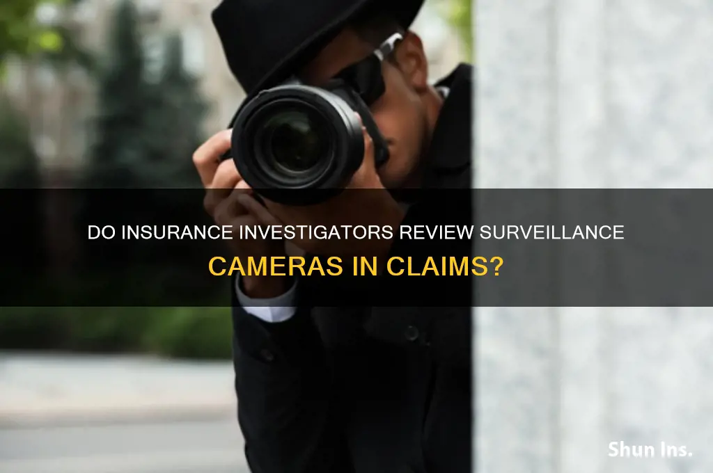 do insurance investigators look at cameras