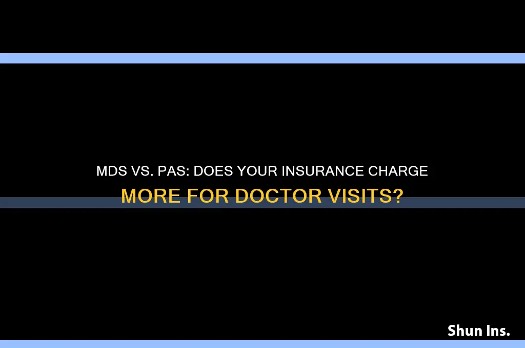 do insurances charge more when seeing mds over pas