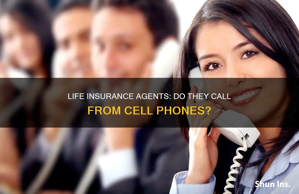 do life insurance agents call from ther cell phone