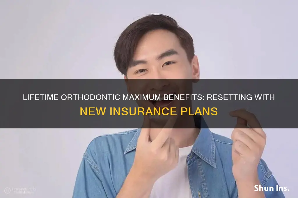 do lifetime orthodontic maximum benefit reset with new insurance