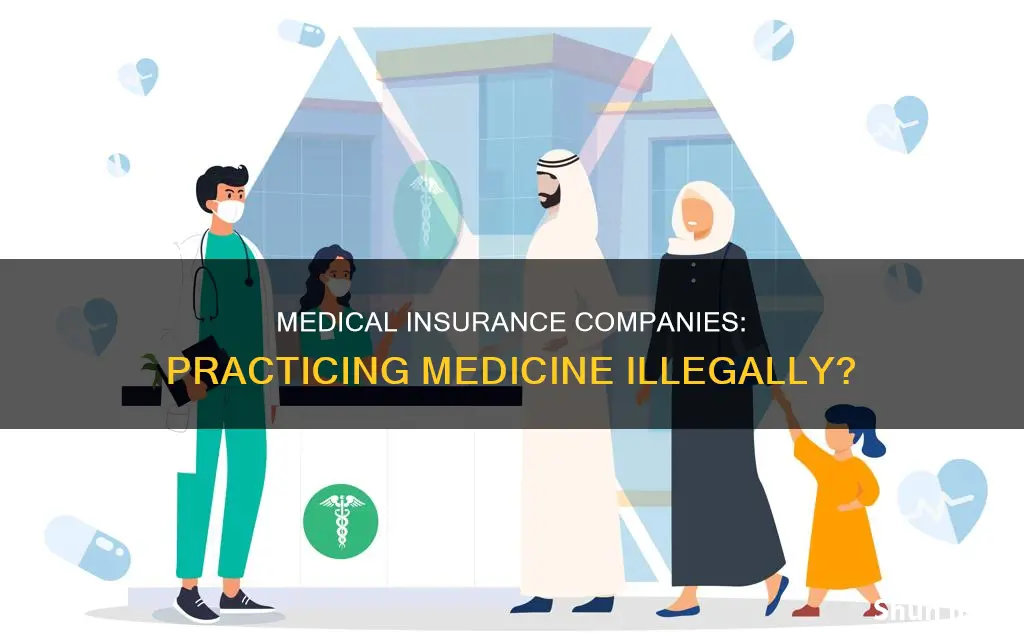 do medical insurance companies practice medicine without a license