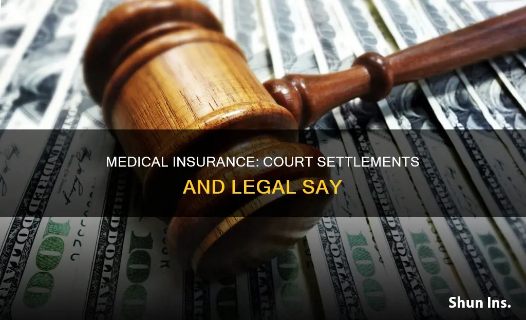 do medical insurance have a say in courts or settlements