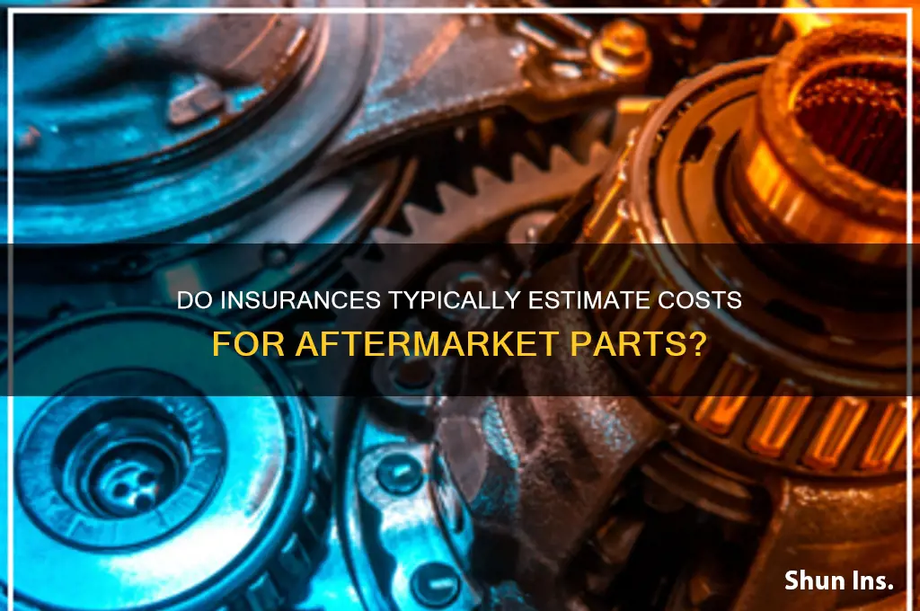 do most insurances write estimates for aftermarket parts
