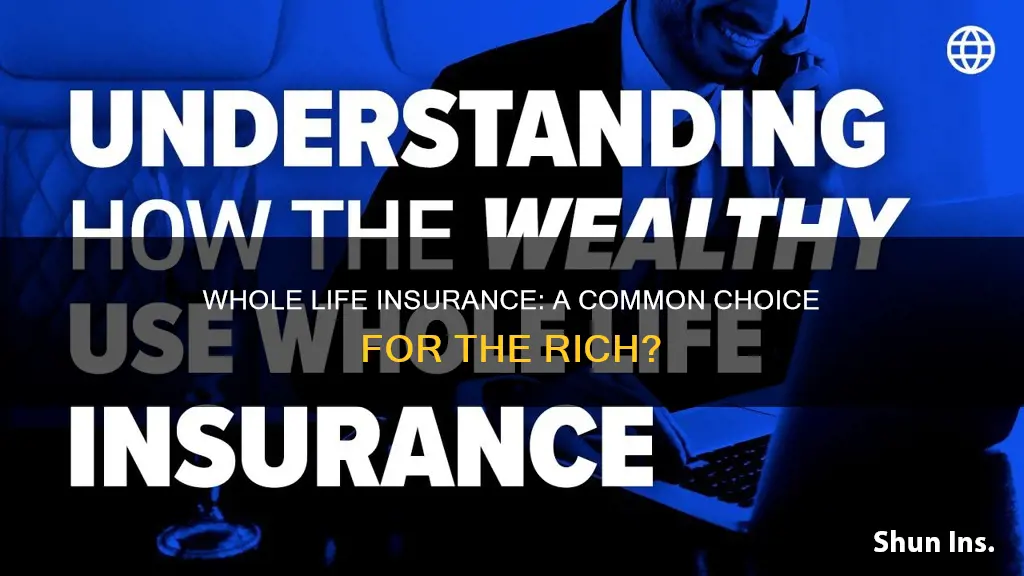 do most rich people have whole life insurance