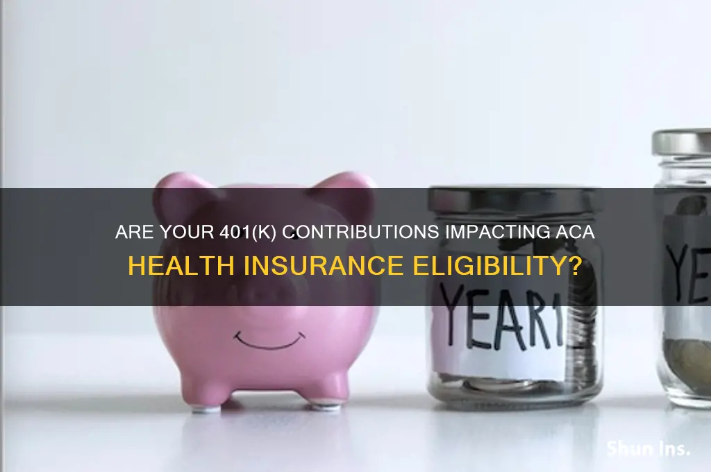 do my 401k contributions included in my aca health insurance