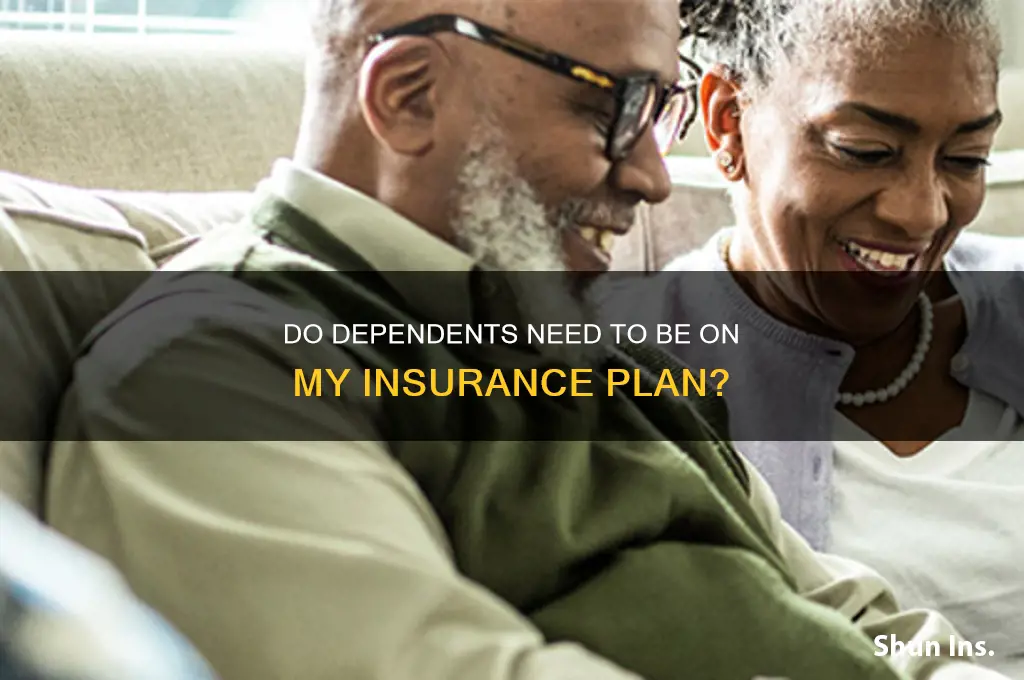 do my dependents have to be on my insurance