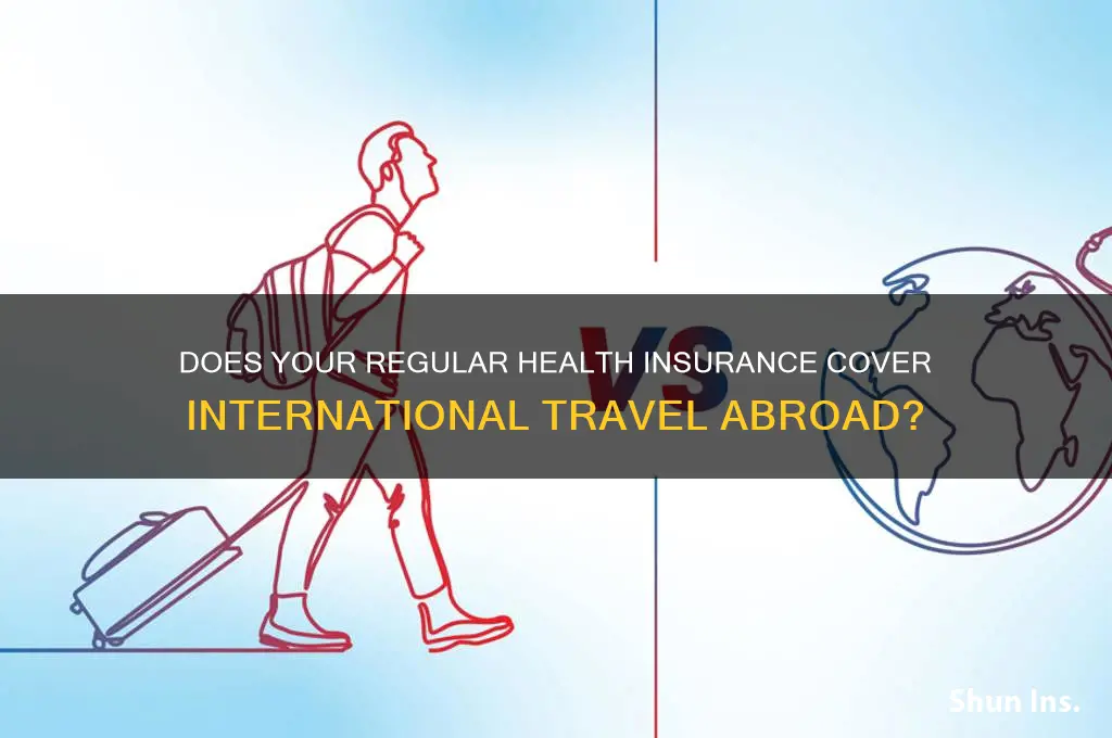 do normal health insurance cover abroad