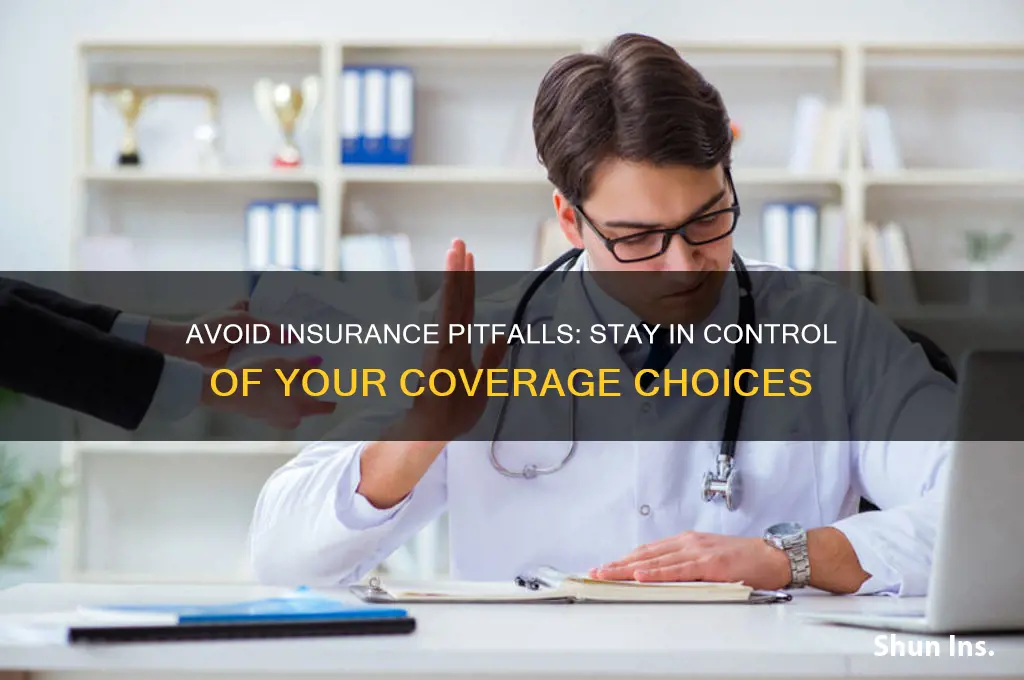do not be steered by insurance