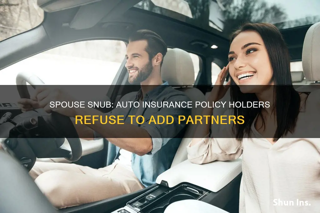 do not want to add spouse auto insurance