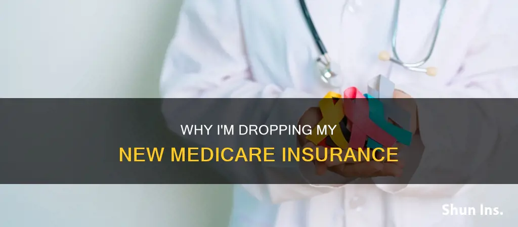 do not want to keep my new medicare insurance