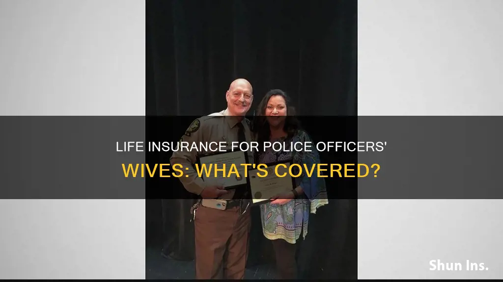 do police officers wife get life insurance