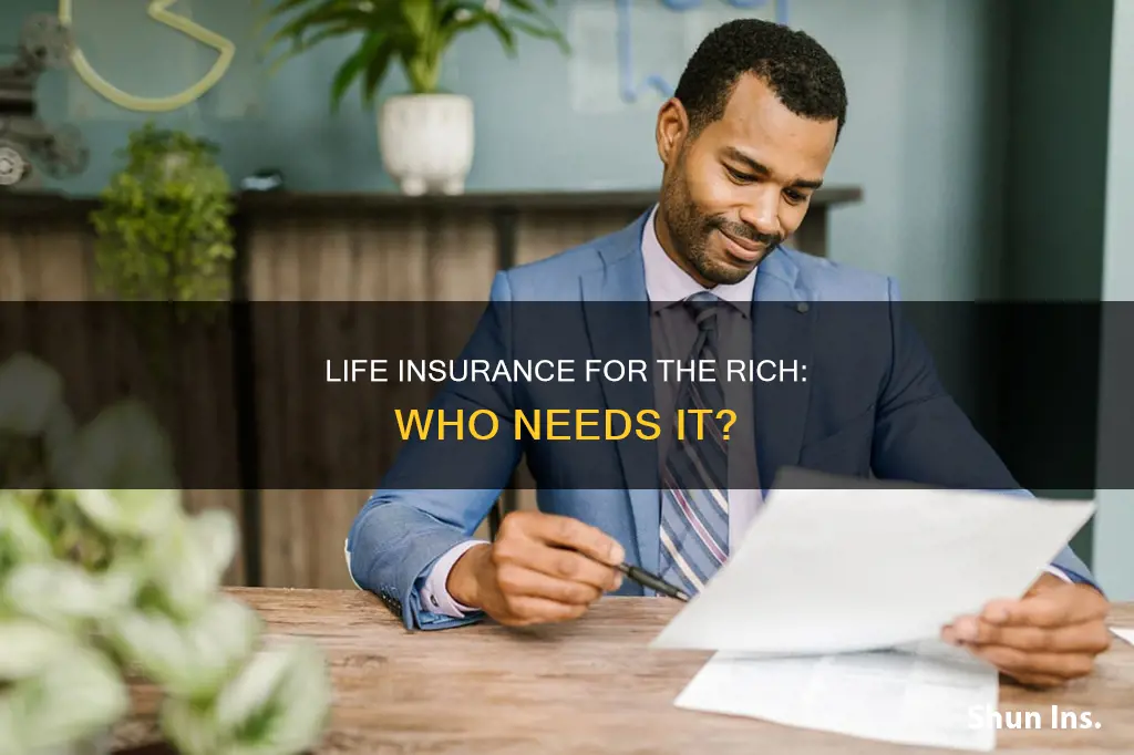 do rich people havre life insurance