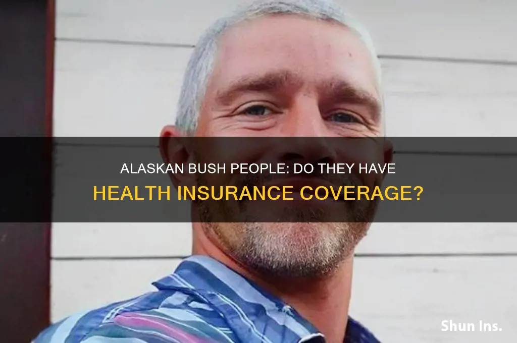 do the alaskan bush people have health insurance