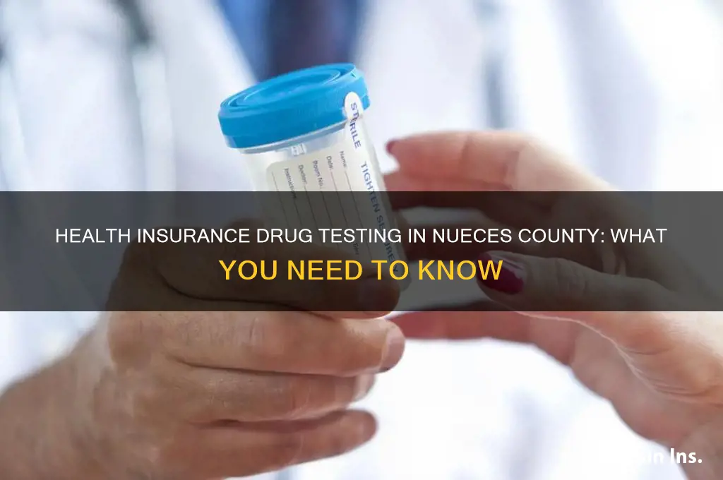 do they drug test for health insurance nueces county