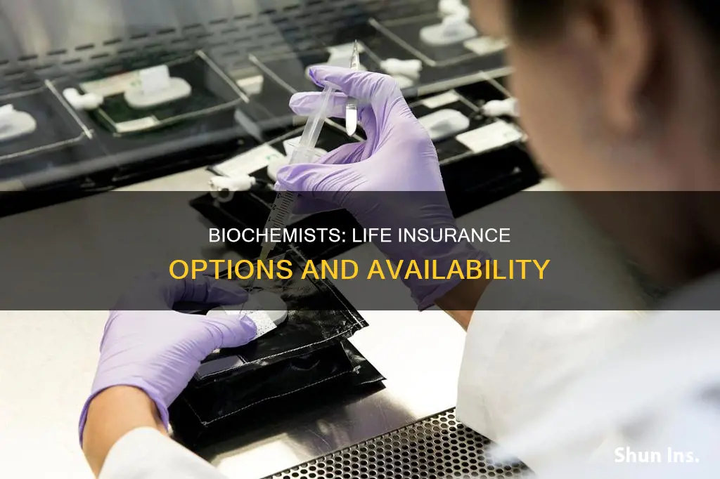 do you get life insurance if you are a biochemist