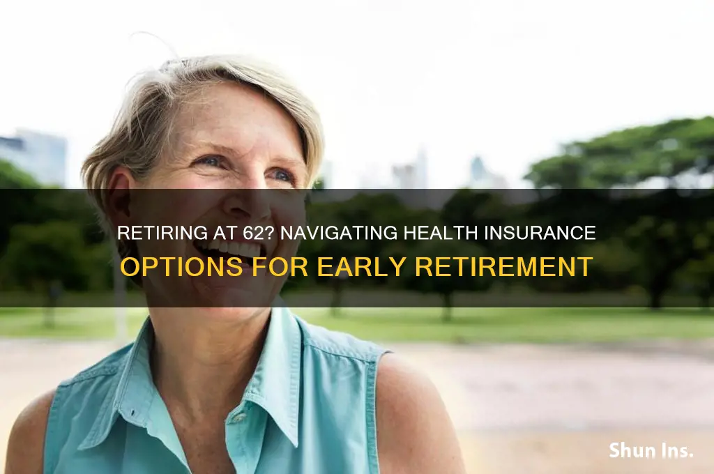 do you have health insurance at age 62 when retiring