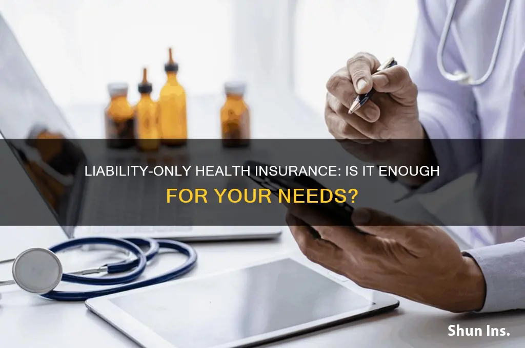 do you have health insurance with liability insurance only