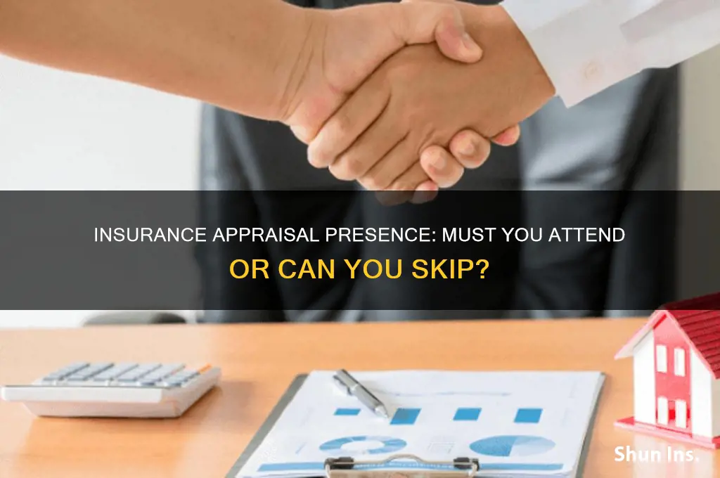 do you have to be present for your insurance appraisal