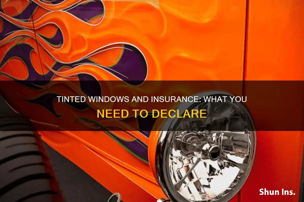 do you have to declare tinted windows on insurance