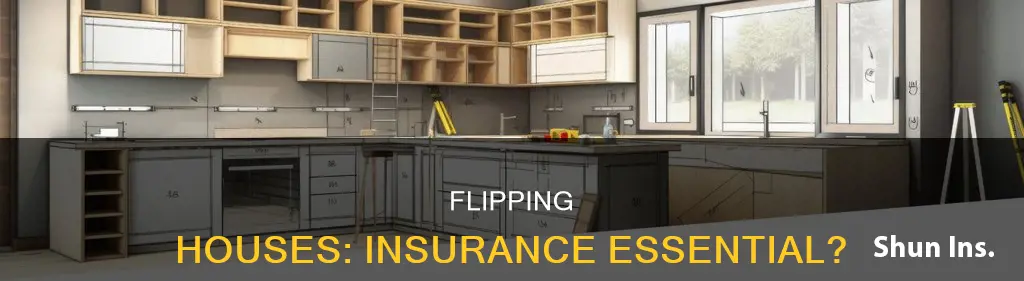 do you have to have insurance on a flip houses