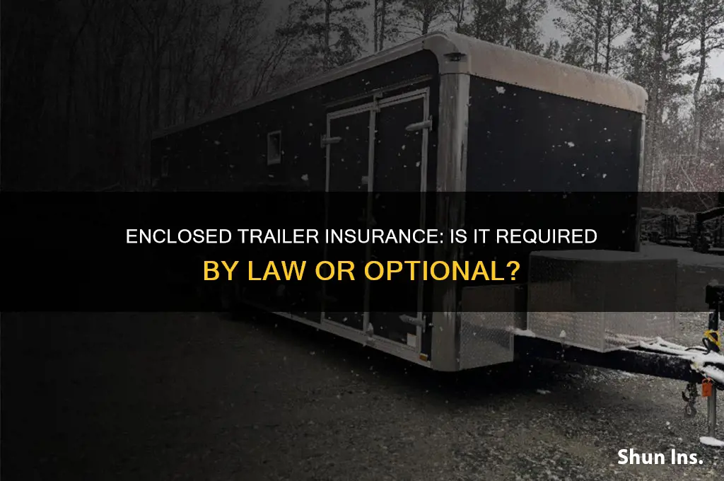 do you have to have insurance on an enclosed trailer