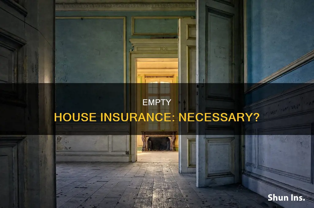 do you have to insure an empty house