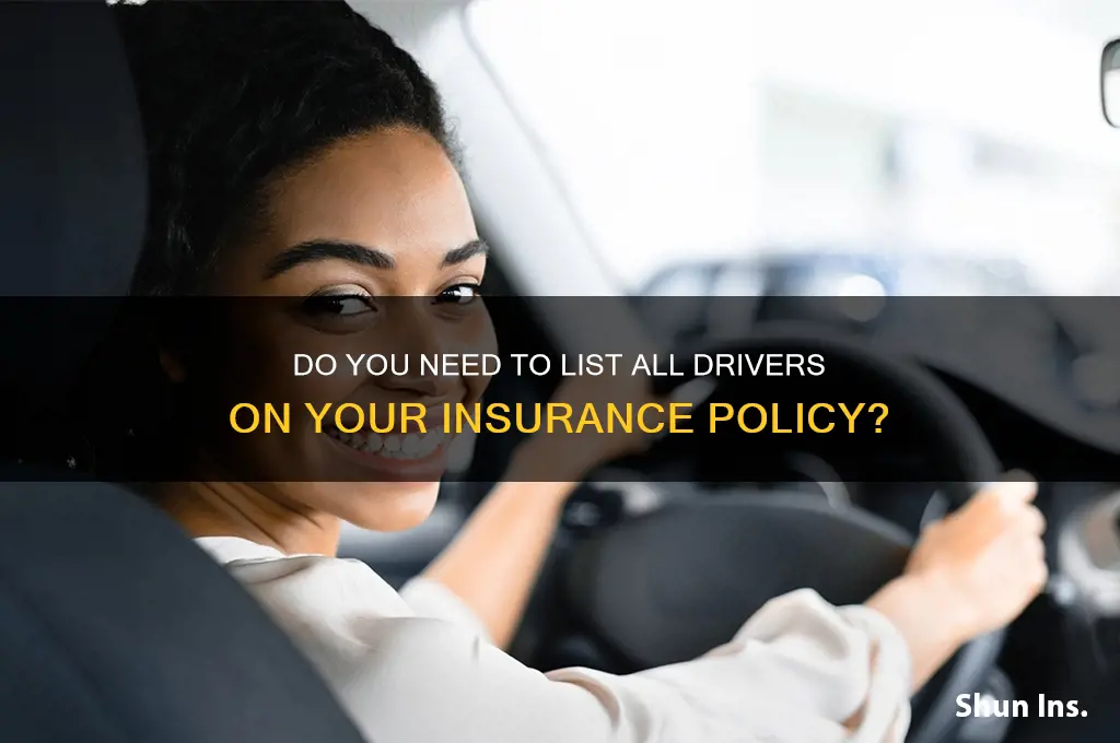do you have to list all drivers on insurance