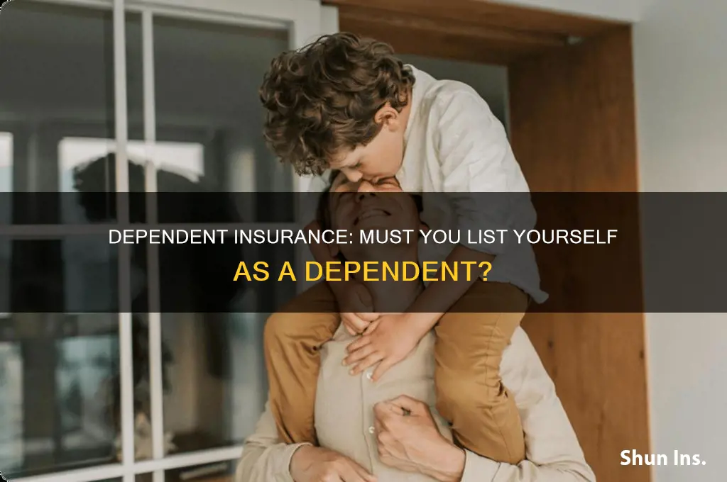 do you have to list yourself as a dependent insurance