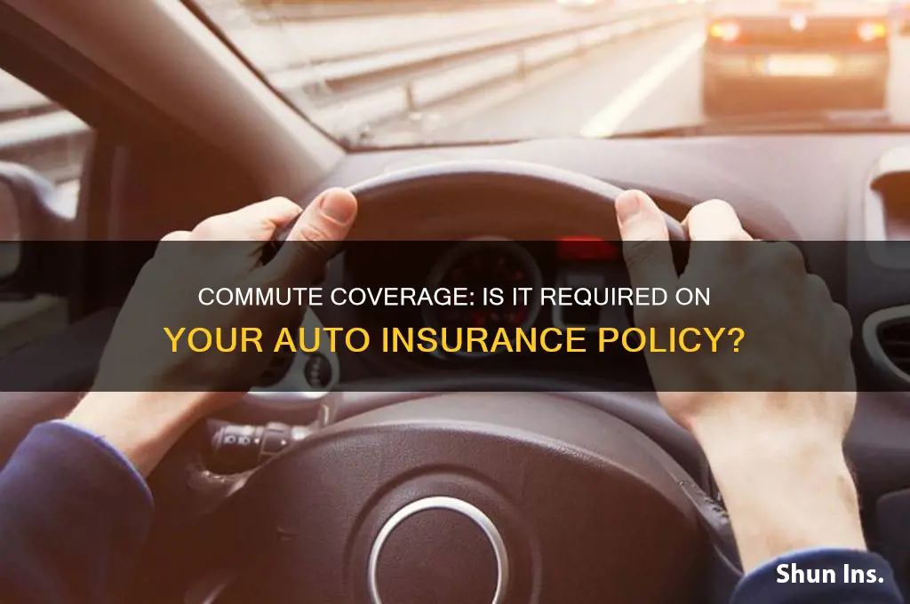 do you have to put commute on your insurance