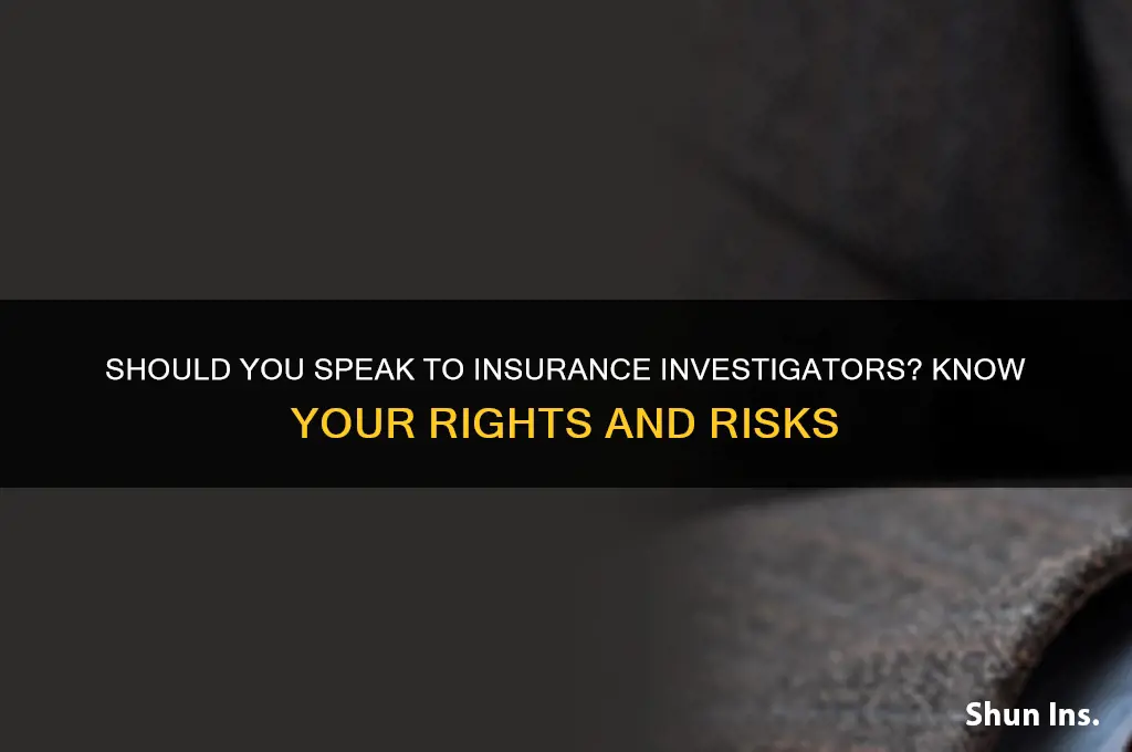 do you have to talk to insurance investigators